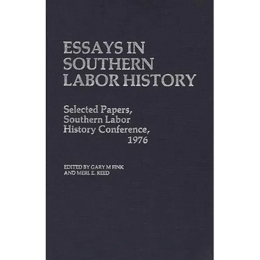 Essays in Southern Labor History: Selected Papers, Southern Labor History Conference, 1976