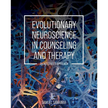 Evolutionary Neuroscience in Counseling and Therapy: An Integrated Approach