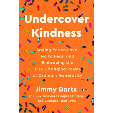 Undercover Kindness: Saying Yes to Love, No to Fear, and Embracing the Life-Changing Power of Ordinary Generosity