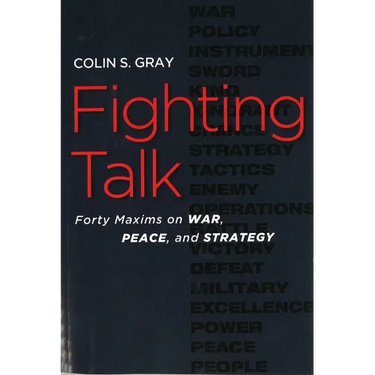 Fighting Talk: Forty Maxims on War, Peace, and Strategy