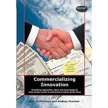 Commercializing Innovation: Providing Inspiration, Ideas And Knowledge To Raise Funds, Invest In And Commercialize Great Ideas