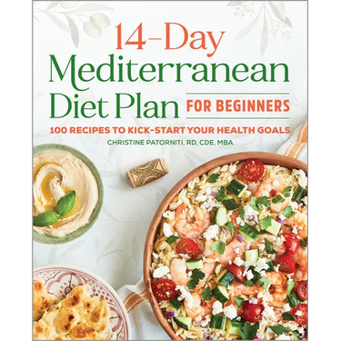 The 14-Day Mediterranean Diet Plan for Beginners: 100 Recipes to Kick-Start Your Health Goals