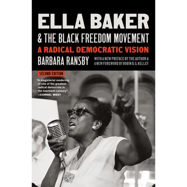 Ella Baker and the Black Freedom Movement, Second Edition: A Radical Democratic Vision