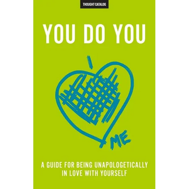 You Do You: A Guide For Being Unapologetically In Love With Yourself