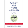 What Are You Afraid Of?: A Body/Mind Guide to Courageous Living