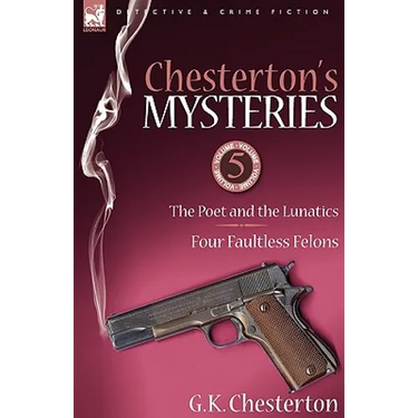 Chesterton's Mysteries: 5-The Poet and the Lunatics & Four Faultless Felons
