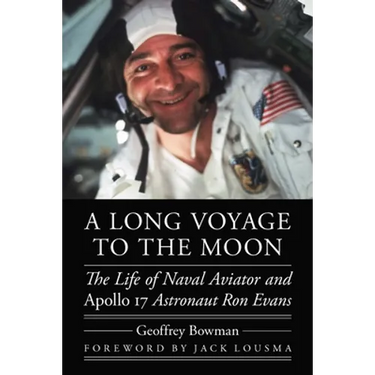 A Long Voyage to the Moon: The Life of Naval Aviator and Apollo 17 Astronaut Ron Evans