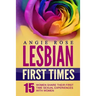 Lesbian First Times: 15 Women Share Their First Time Sexual Experiences with Women (Lesbian Erotica, Lesbian Firsts, Lesbian Romance)