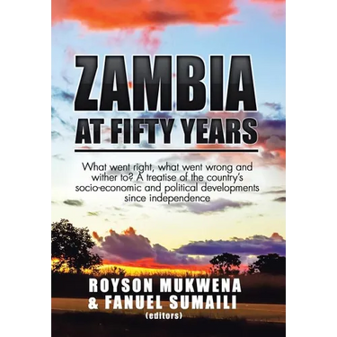 Zambia at Fifty Years: What went right, what went wrong and wither to? A treatise of the country's socio-economic and political developments
