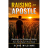 Raising An Apostle: Raising Up Children Who Are Set Apart For God