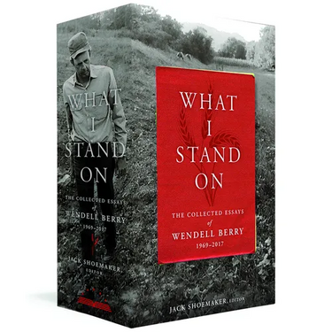 What I Stand On: The Collected Essays of Wendell Berry 1969-2017: (A Library of America Boxed Set)