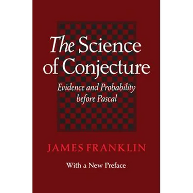 Science of Conjecture: Evidence and Probability Before Pascal