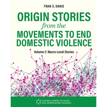 Origin Stories from the Movements to End Domestic Violence, Volume 2: Macro-Level Stories