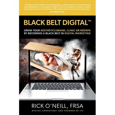 Black Belt Digital (Tm): Grow Your Aesthetics Brand, Clinic or MedSpa by Becoming a Black Belt in Digital Marketing