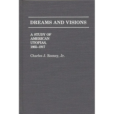Dreams and Visions: A Study of American Utopias, 1865-1917