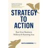 Strategy to Action: Run Your Business Without It Running You