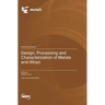 Design, Processing and Characterization of Metals and Alloys