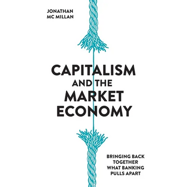 Capitalism and the Market Economy: Bringing back together what banking pulls apart