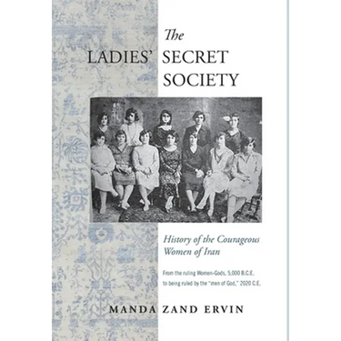 The Ladies' Secret Society: History of the Courageous Women of Iran