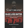 From "I CAN'T BREATHE" to 'BLACK LIVES MATTER': How George Floyd's Tragic Death Changed America: The Complete Diary of Events + The "Illogical 100"