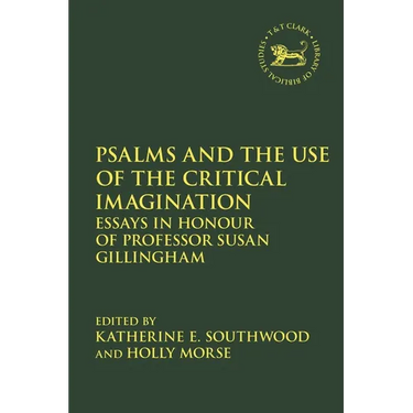 Psalms and the Use of the Critical Imagination: Essays in Honour of Professor Susan Gillingham