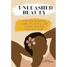 Unleashed Beauty: A Black Woman's Guide to Loving and Caring for her Natural Hair