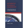 Authentic Academic Leadership: A Values-Based Approach to College Administration