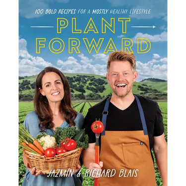 Plant Forward: 100 Bold Recipes for a Mostly Healthy Lifestyle