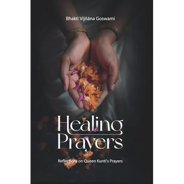 Healing Prayers: Reflections on Queen Kuntī's Prayers