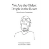 We Are the Oldest People in the Room: Advice from an Octogenarian on Aging with Humor and Grace