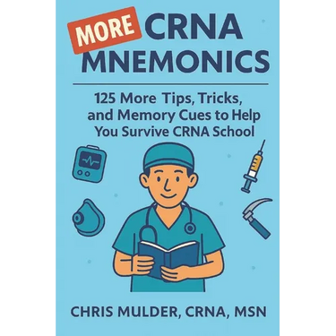 MORE CRNA Mnemonics: 125 MORE Tips, Tricks, and Memory Cues to Help You Kick-Ass in CRNA School