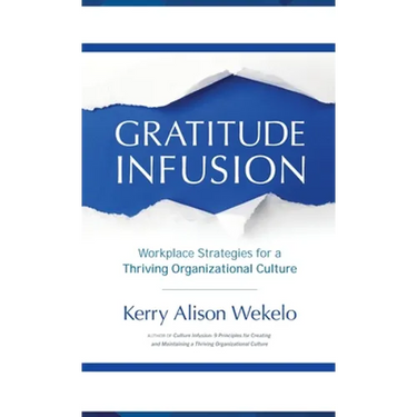 Gratitude Infusion: Workplace Strategies for a Thriving Organizational Culture