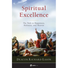 Spiritual Excellence: The Path to Happiness, Holiness, and Heaven