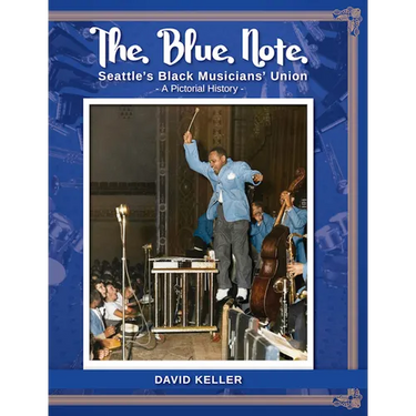 The Blue Note: Seattle's Black Musicians' Union - A Pictorial History