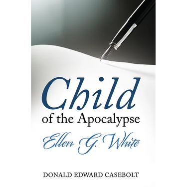 Child of the Apocalypse: Ellen G. White