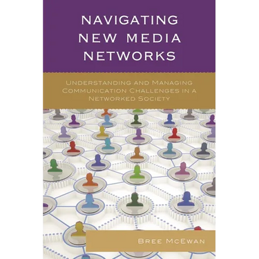 Navigating New Media Networks: Understanding and Managing Communication Challenges in a Networked Society