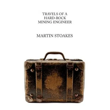 Travels of a Hard-Rock Mining Engineer