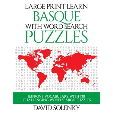 Large Print Learn Basque with Word Search Puzzles: Learn Basque Language Vocabulary with Challenging Easy to Read Word Find Puzzles