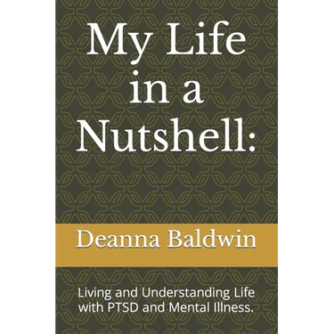 My Life in a Nutshell: Living and Understanding Life with PTSD and Mental Illness.