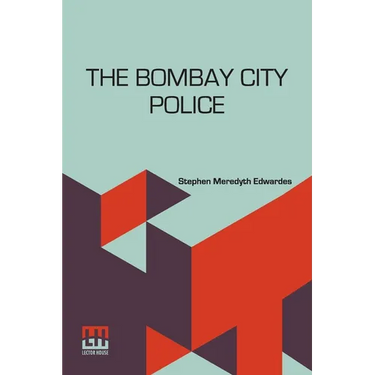 The Bombay City Police: A Historical Sketch 1672-1916