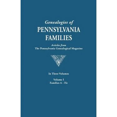 Genealogies of Pennsylvania Families. a Consolidation of Articles from the Pennsylvania Genealogical Magazine. in Three Volumes. Volume I: Families AR