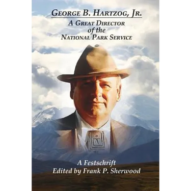 George B. Hartzog, Jr.:: A Great Director of the National Park Service
