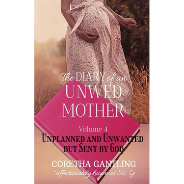 The Diary of an Unwed Mother: Unplanned and Unwanted, but Sent by God