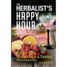 The Herbalist's Happy Hour: Crafted Cocktails and Tapas from the garden
