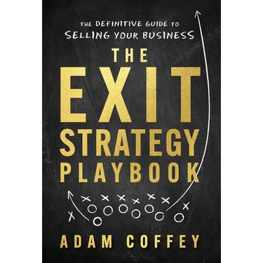 The Exit-Strategy Playbook: The Definitive Guide to Selling Your Business