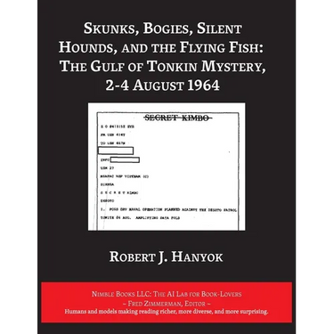 Skunks, Bogies, Silent Hounds, and the Flying Fish: The Gulf of Tonkin Mystery, 2-4 August 1964