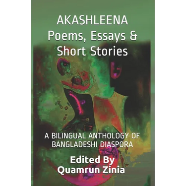 AKASHLEENA Poems, Essays & Short Stories: A Bilingual Anthology of Bangladeshi Diaspora