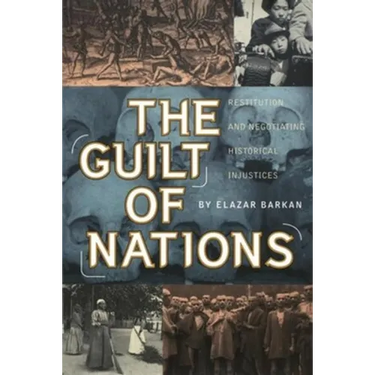 The Guilt of Nations: Restitution and Negotiating Historical Injustices