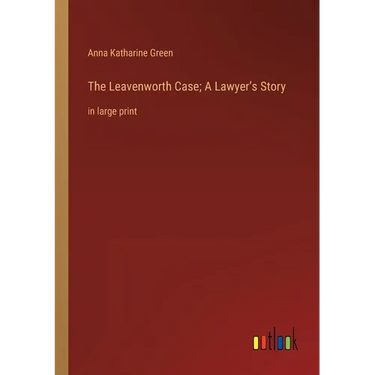 The Leavenworth Case; A Lawyer's Story: in large print