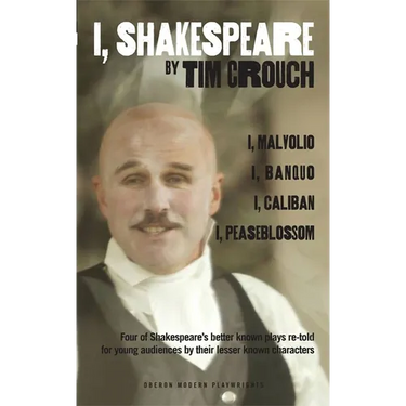 I, Shakespeare: Four of Shakespeare's Better-Known Plays Re-Told for Young Audiences for Their Lesser-Known Characters: I, Malvolio/I, Banquo/I, Calib
